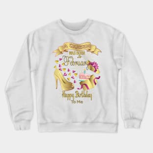 A Queen Was Born In February Happy Birthday To Me Crewneck Sweatshirt